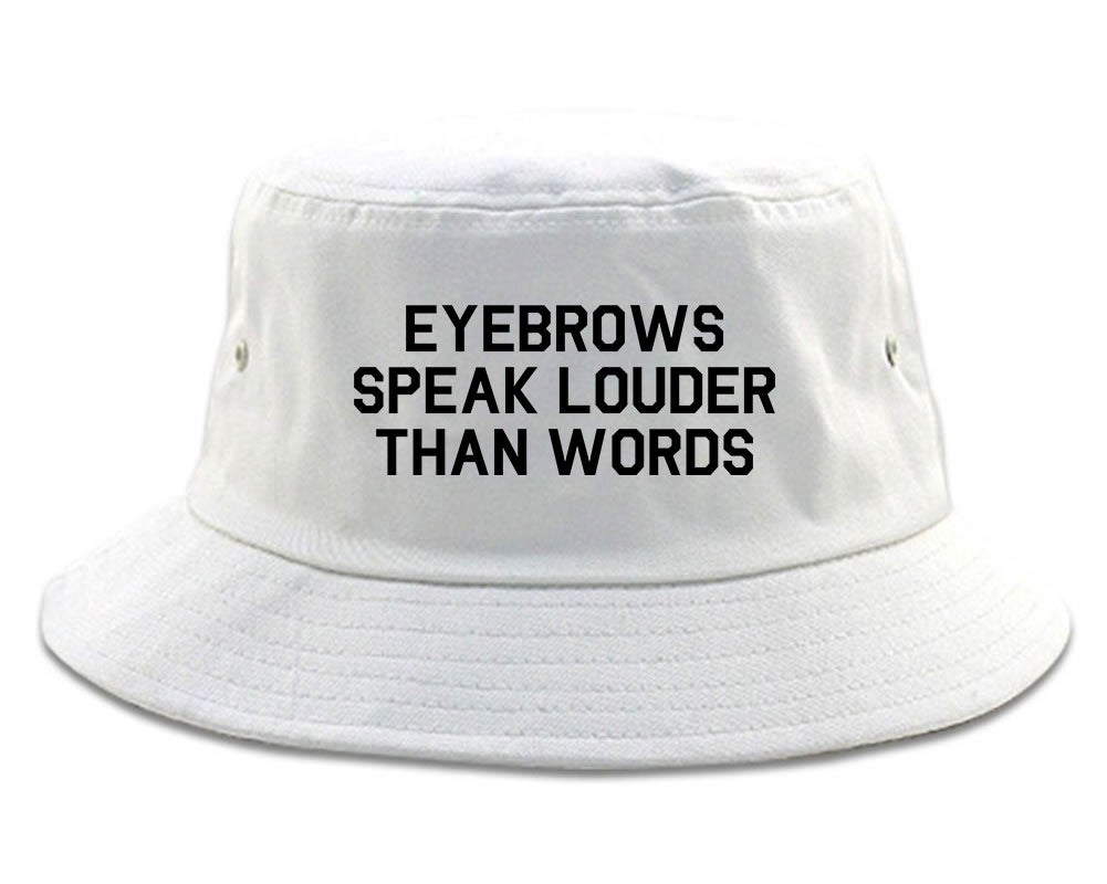 Eyebrows Speak Louder Than Words White Bucket Hat