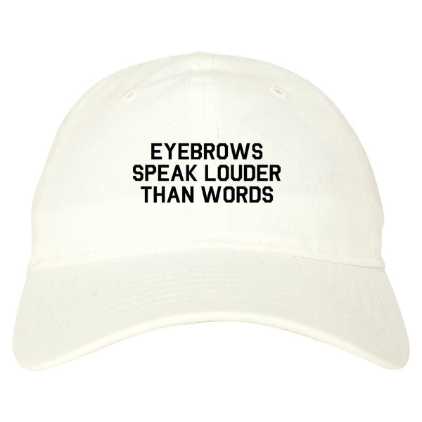 Eyebrows Speak Louder Than Words White Dad Hat