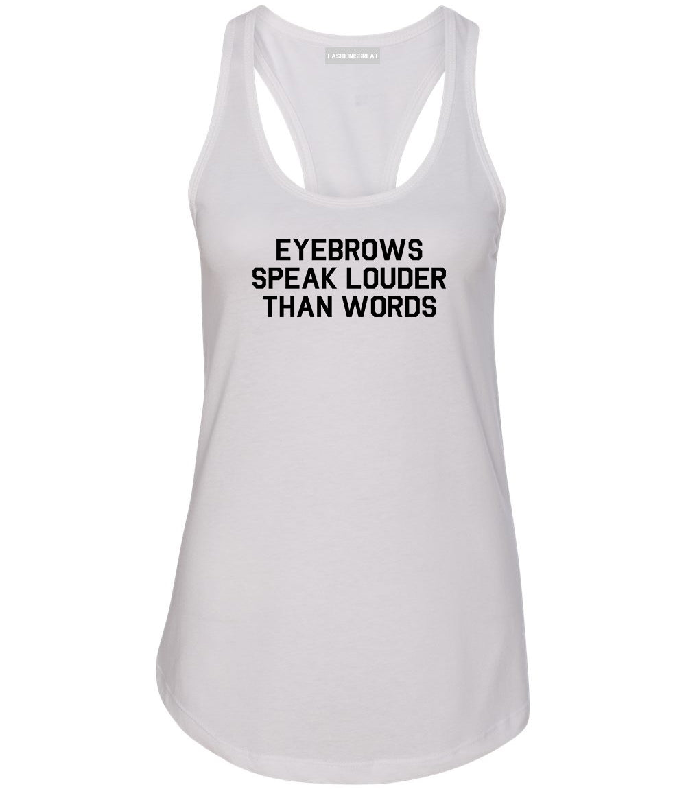 Eyebrows Speak Louder Than Words White Racerback Tank Top