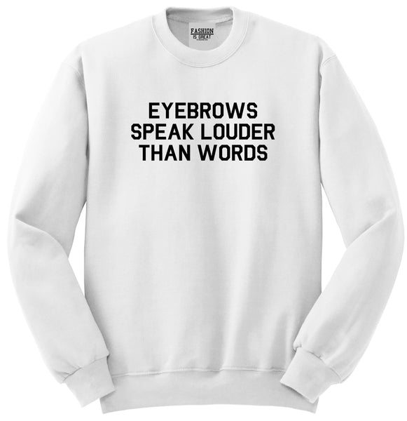 Eyebrows Speak Louder Than Words White Crewneck Sweatshirt