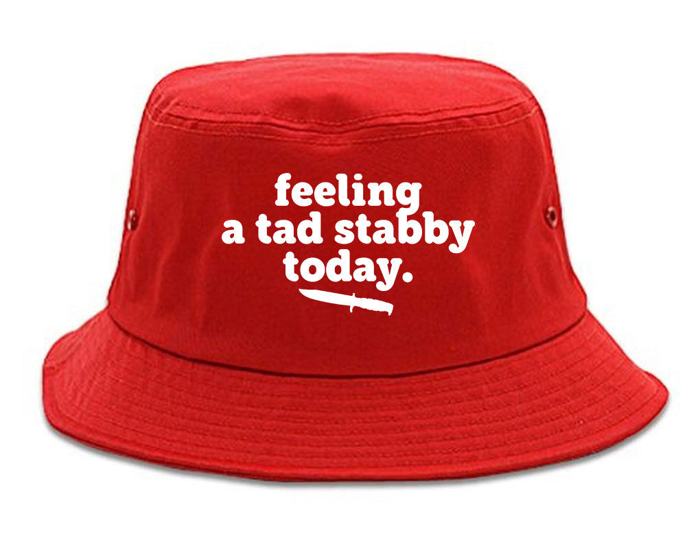Feeling A Tad Stabby Today Funny Sarcastic Bucket Hat Red