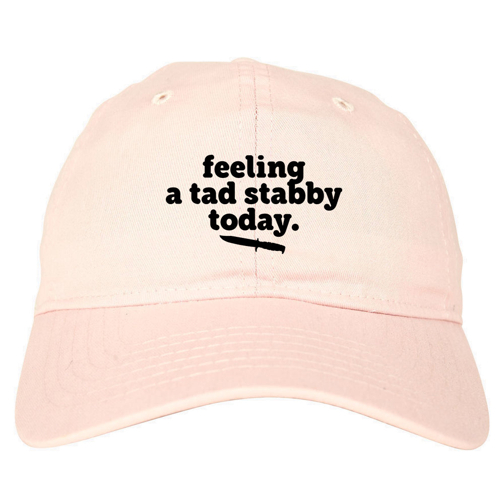 Feeling A Tad Stabby Today Funny Sarcastic Dad Hat Pink