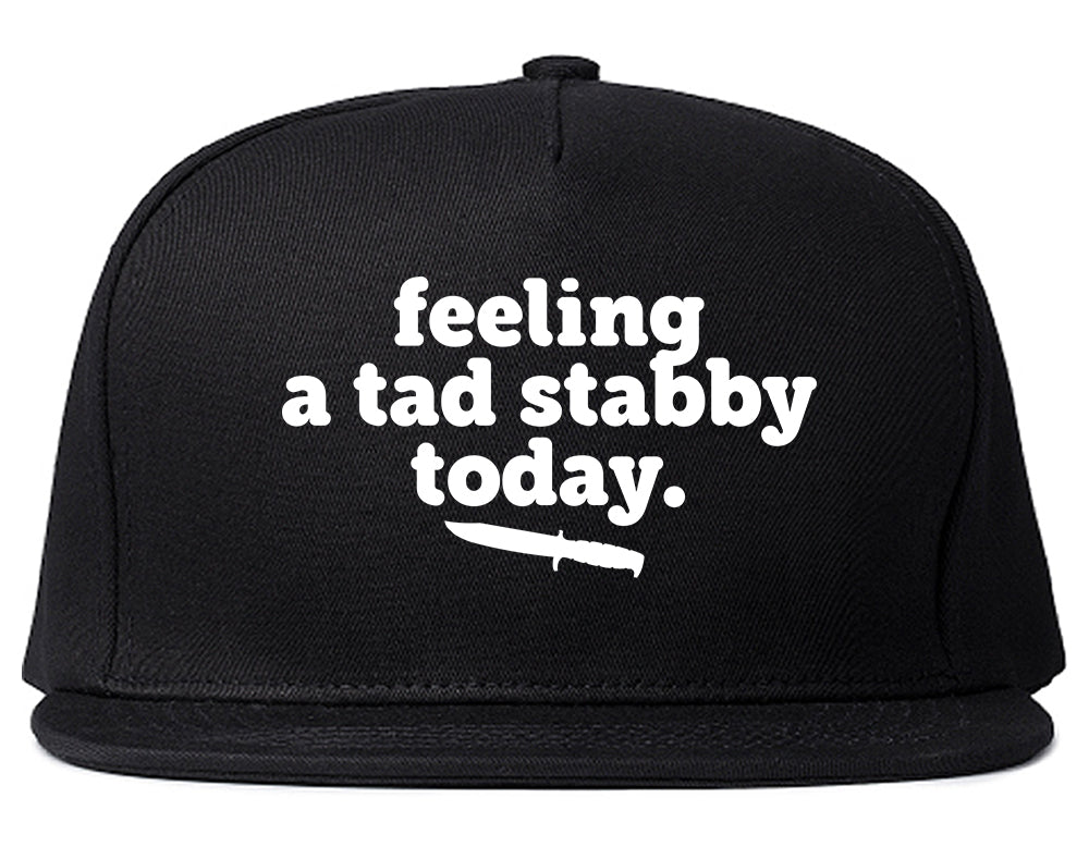 Feeling A Tad Stabby Today Funny Sarcastic Snapback Hat Black