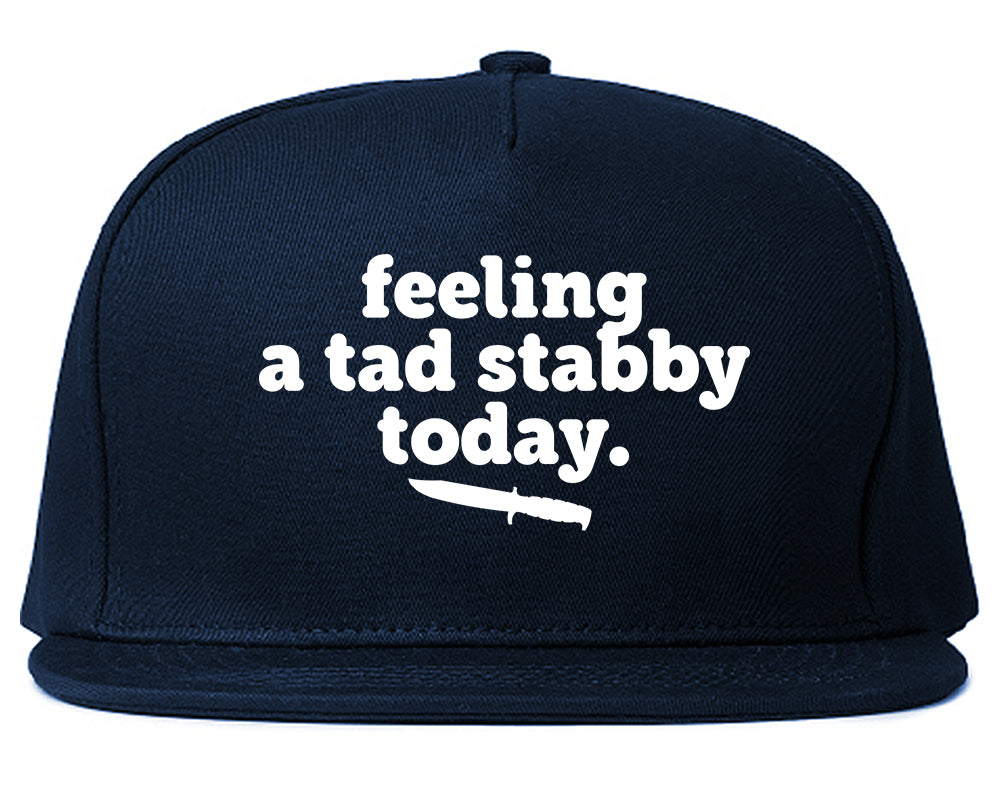 Feeling A Tad Stabby Today Funny Sarcastic Snapback Hat Blue