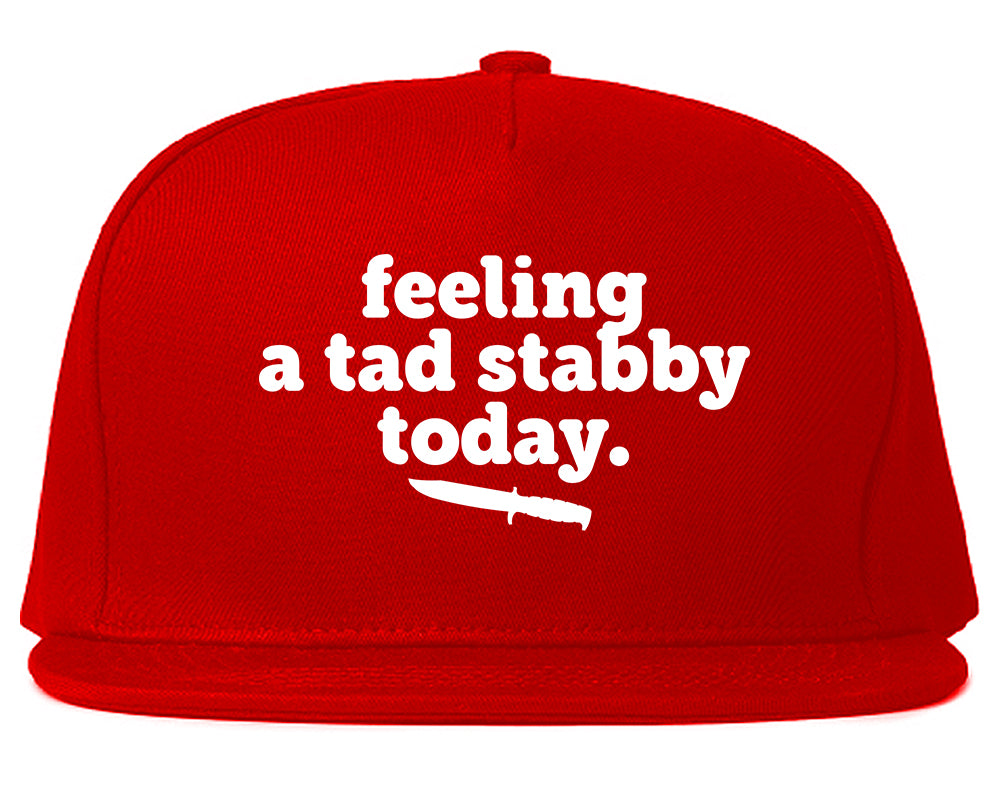 Feeling A Tad Stabby Today Funny Sarcastic Snapback Hat Red