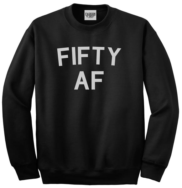 Fifty AF Birthday Gift Black Crewneck Sweatshirt