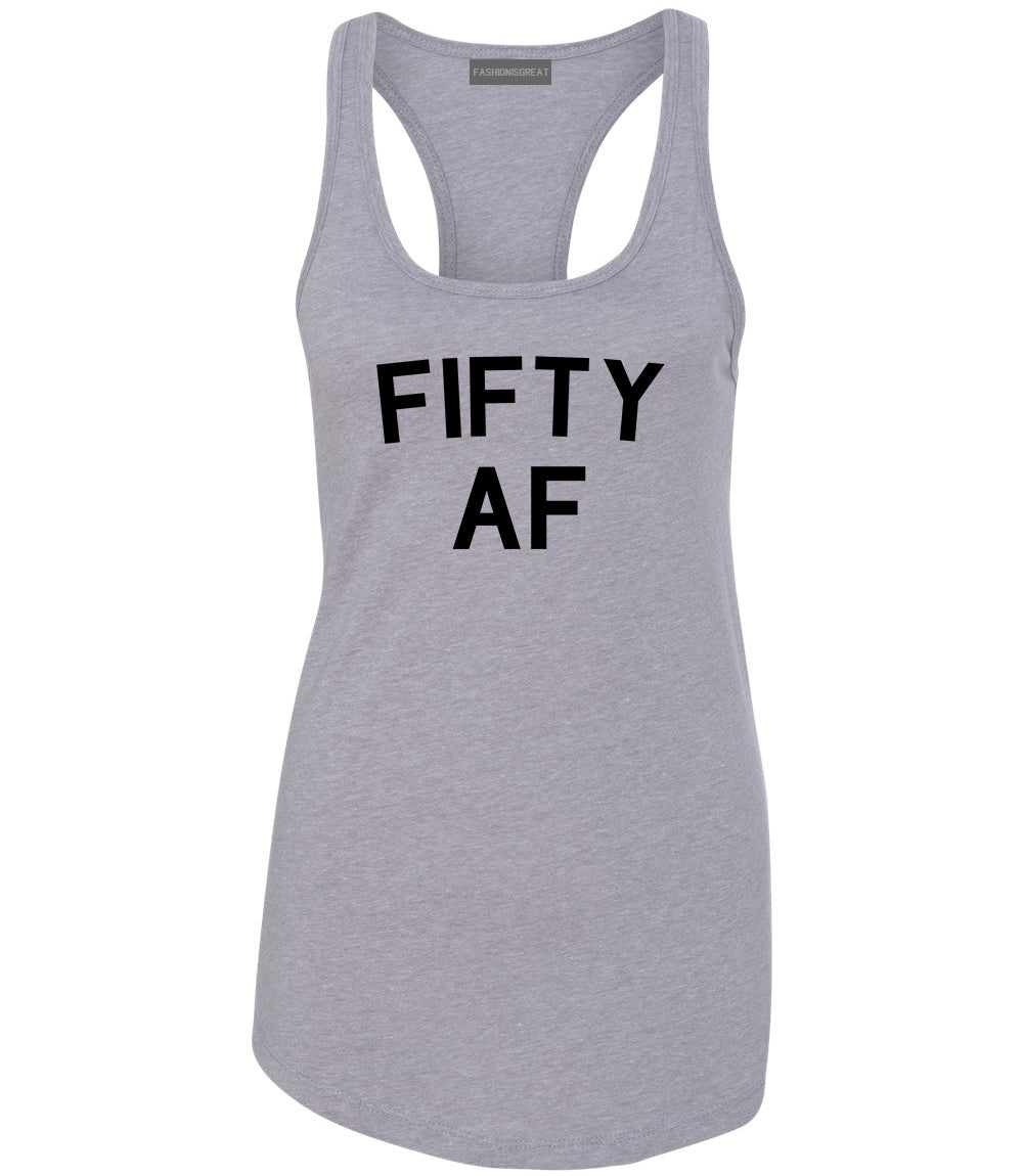 Fifty AF Birthday Gift Grey Racerback Tank Top