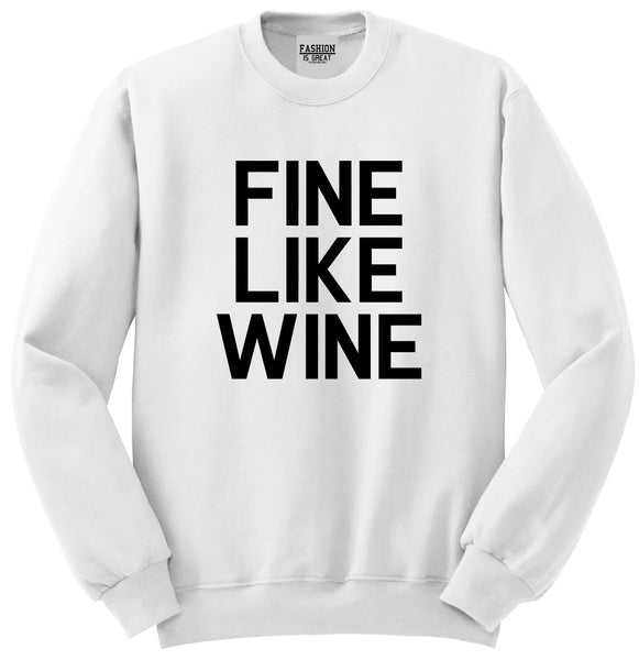 Fine Like Wine White Crewneck Sweatshirt