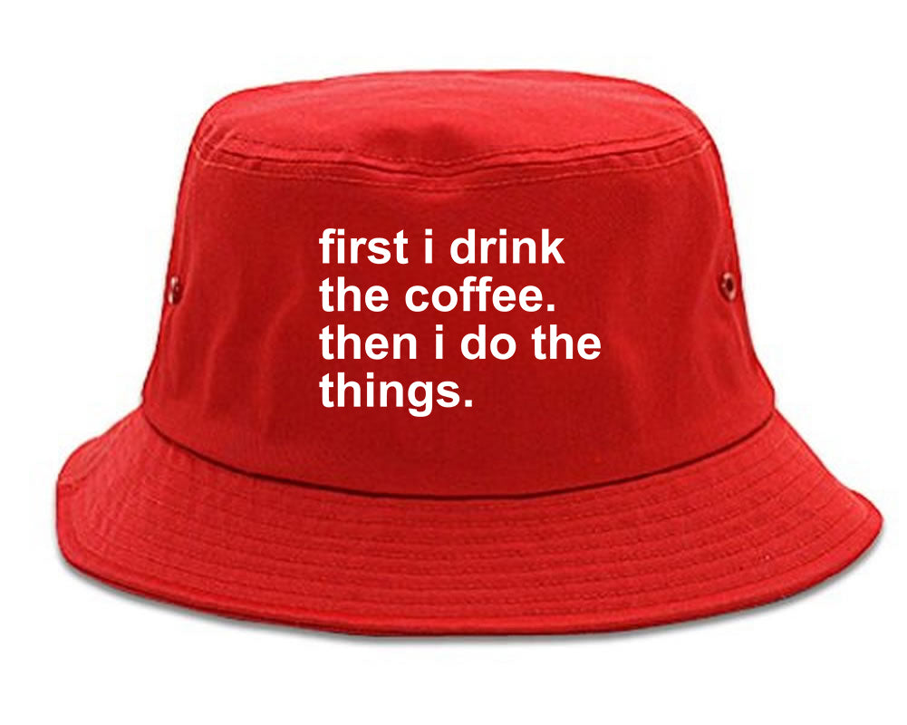 First I Drink The Coffee Then I Do The Things Bucket Hat Red