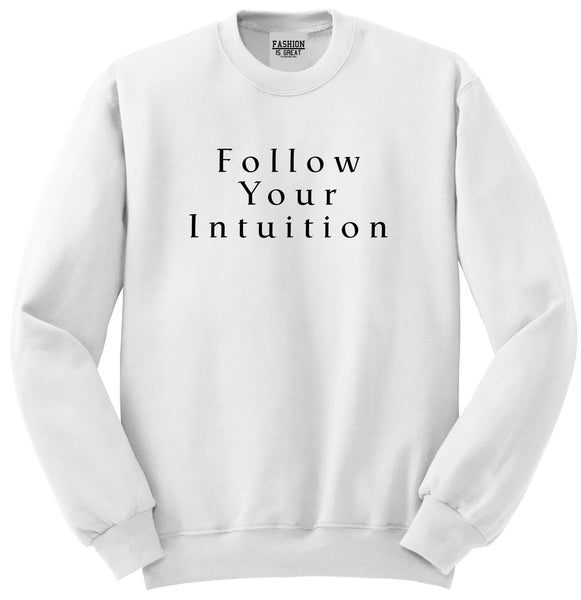 Follow Your Intuition Unisex Crewneck Sweatshirt White