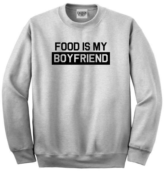 Food Is My Boyfriend Grey Crewneck Sweatshirt