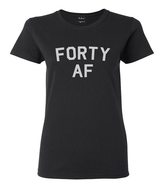 Forty AF Birthday Black T-Shirt
