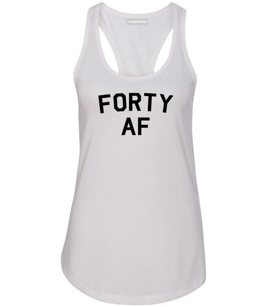Forty AF Birthday White Racerback Tank Top