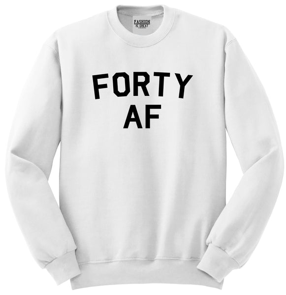 Forty AF Birthday White Crewneck Sweatshirt