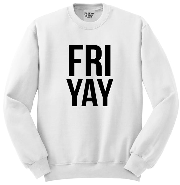 Fri Yay Friday Weekend Teacher White Crewneck Sweatshirt