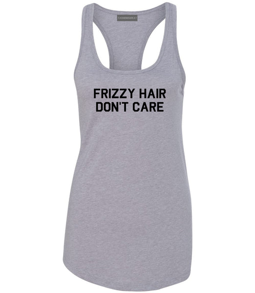 Frizzy Hair Dont Care Grey Racerback Tank Top