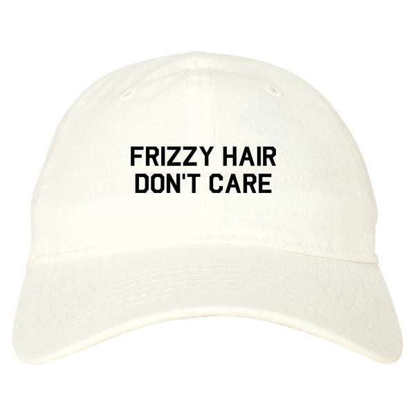 Frizzy Hair Dont Care White Dad Hat