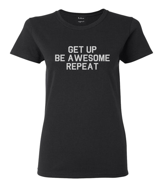 Get Up Be Awesome Repeat Black T-Shirt