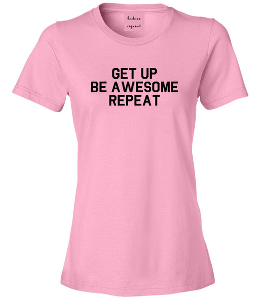 Get Up Be Awesome Repeat Pink T-Shirt