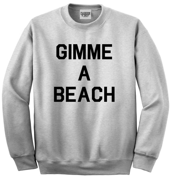 Gimme A Beach Funny Vacation Grey Crewneck Sweatshirt
