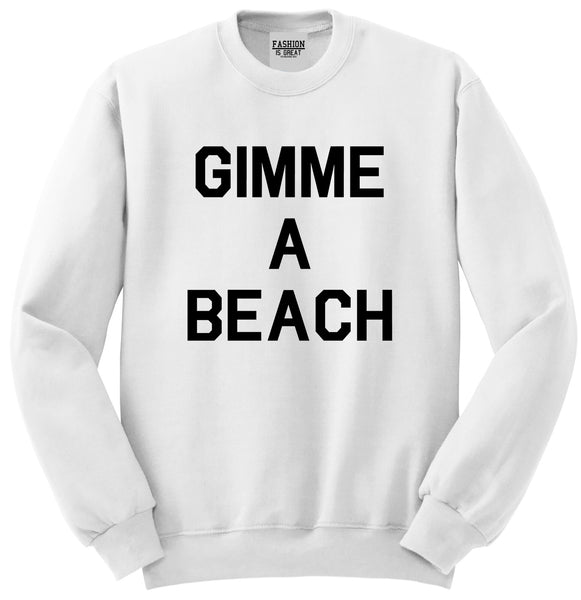 Gimme A Beach Funny Vacation White Crewneck Sweatshirt