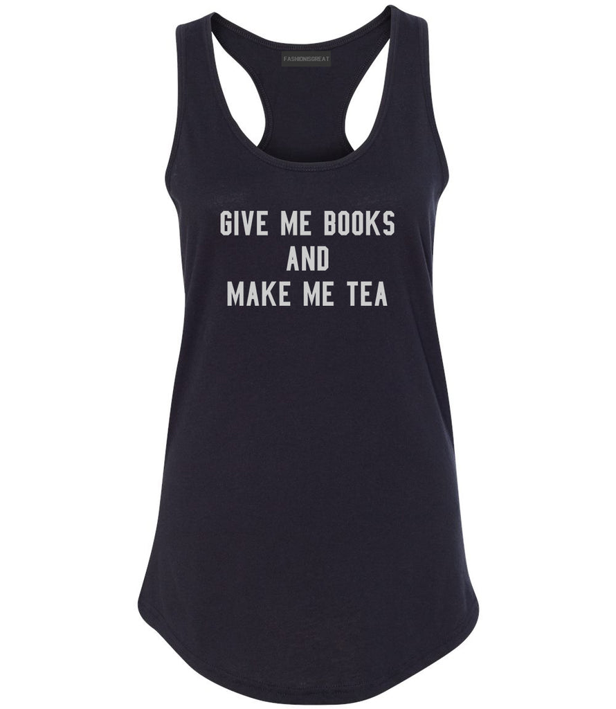 Give Me Books Make Tea Black Racerback Tank Top