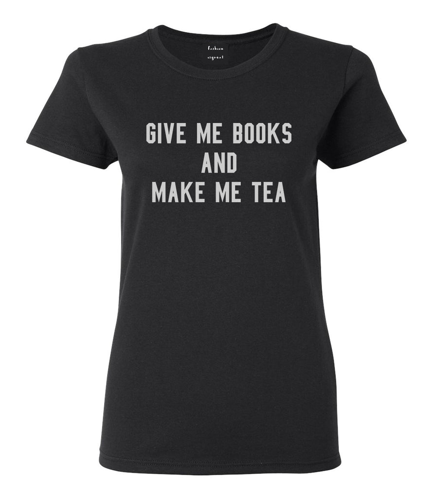Give Me Books Make Tea Black T-Shirt