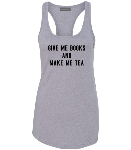 Give Me Books Make Tea Grey Racerback Tank Top