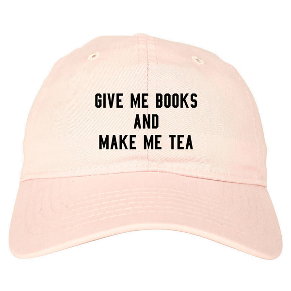 Give Me Books Make Tea Pink Dad Hat