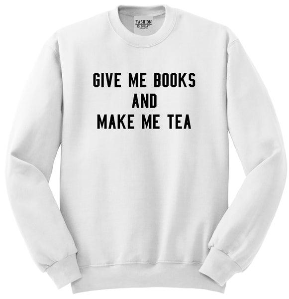 Give Me Books Make Tea White Crewneck Sweatshirt