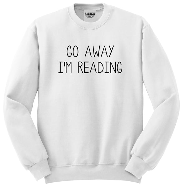 Go Away Im Reading White Crewneck Sweatshirt