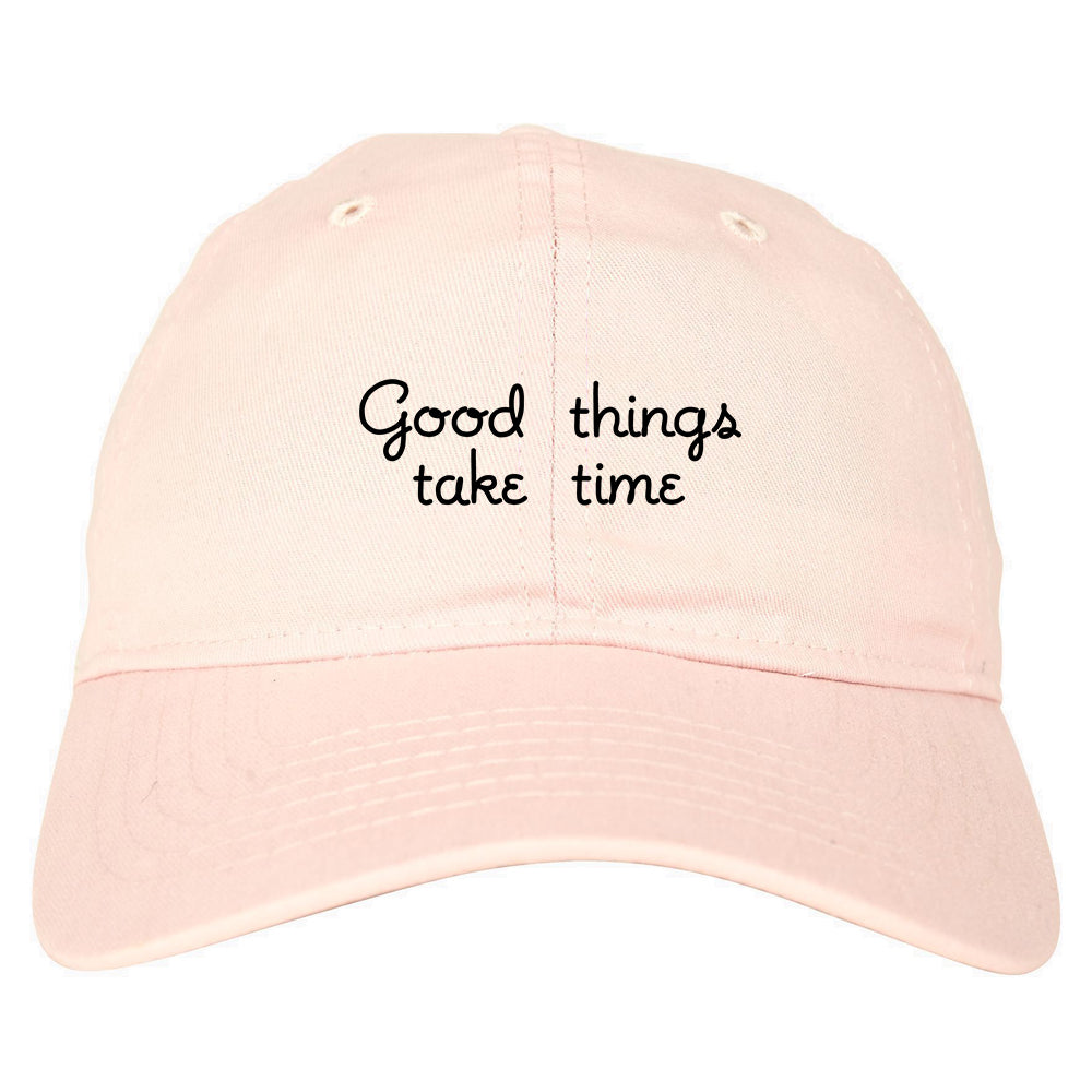 Good Things Take Time Dad Hat Pink