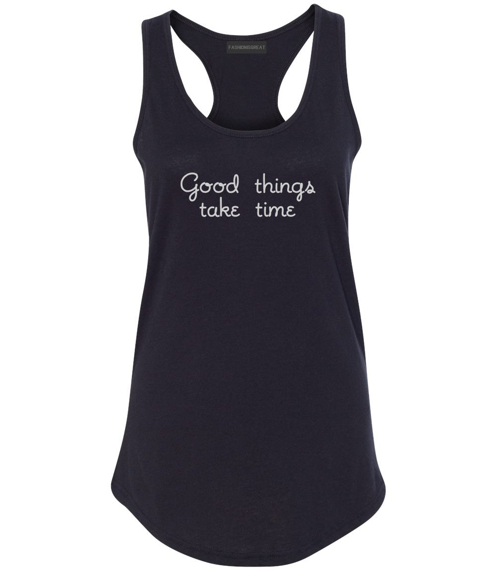 Good Things Take Time Womens Racerback Tank Top Black