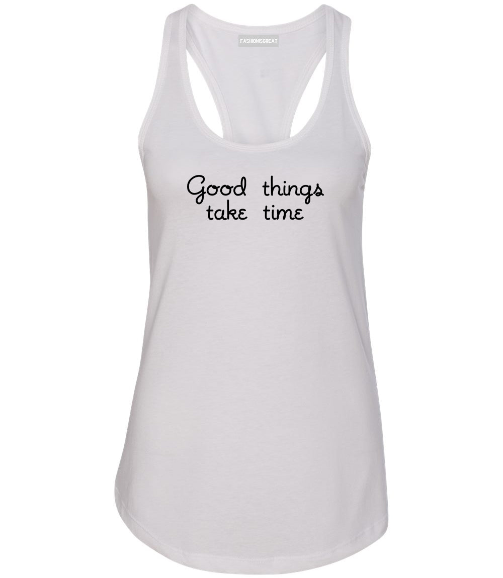 Good Things Take Time Womens Racerback Tank Top White