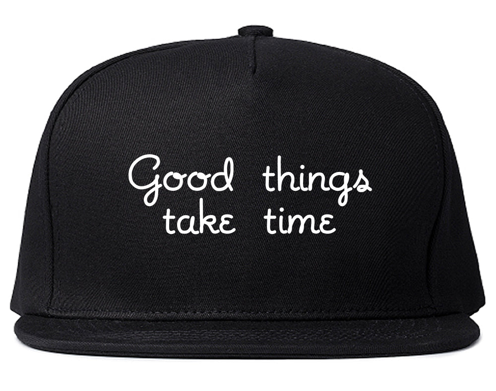 Good Things Take Time Snapback Hat Black