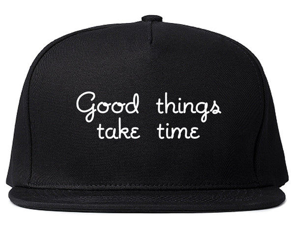 Good Things Take Time Snapback Hat Black