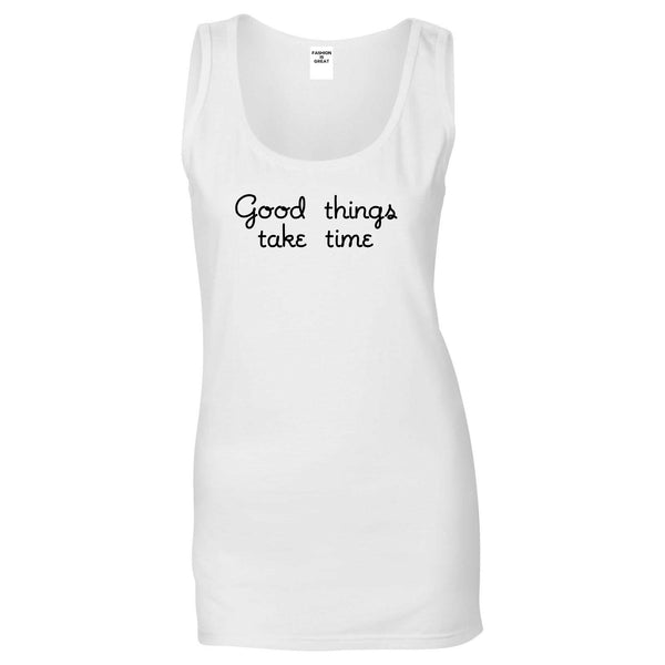 Good Things Take Time Womens Tank Top Shirt White