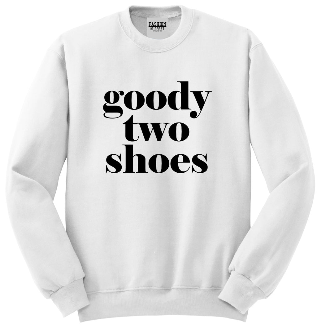 Goody Two Shoes Smart Cute Girl Gift Unisex Crewneck Sweatshirt White
