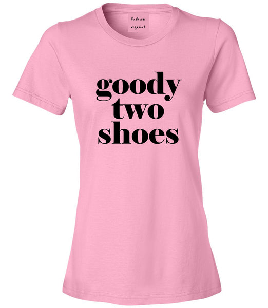 Goody Two Shoes Smart Cute Girl Gift Womens Graphic T-Shirt Pink