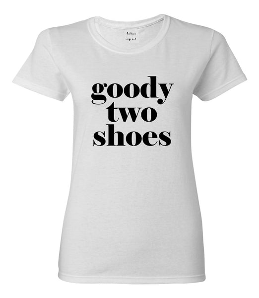 Goody Two Shoes Smart Cute Girl Gift Womens Graphic T-Shirt White