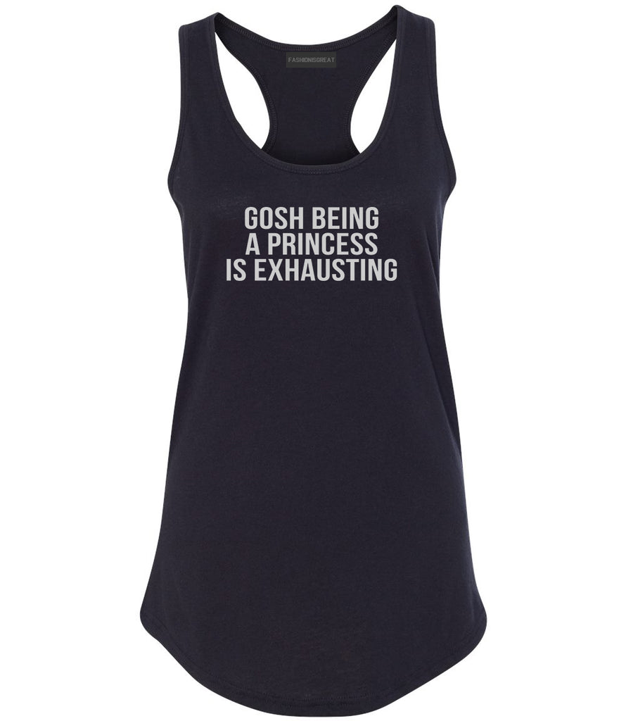 Gosh Being A Princess Is Exhausting Black Womens Racerback Tank Top