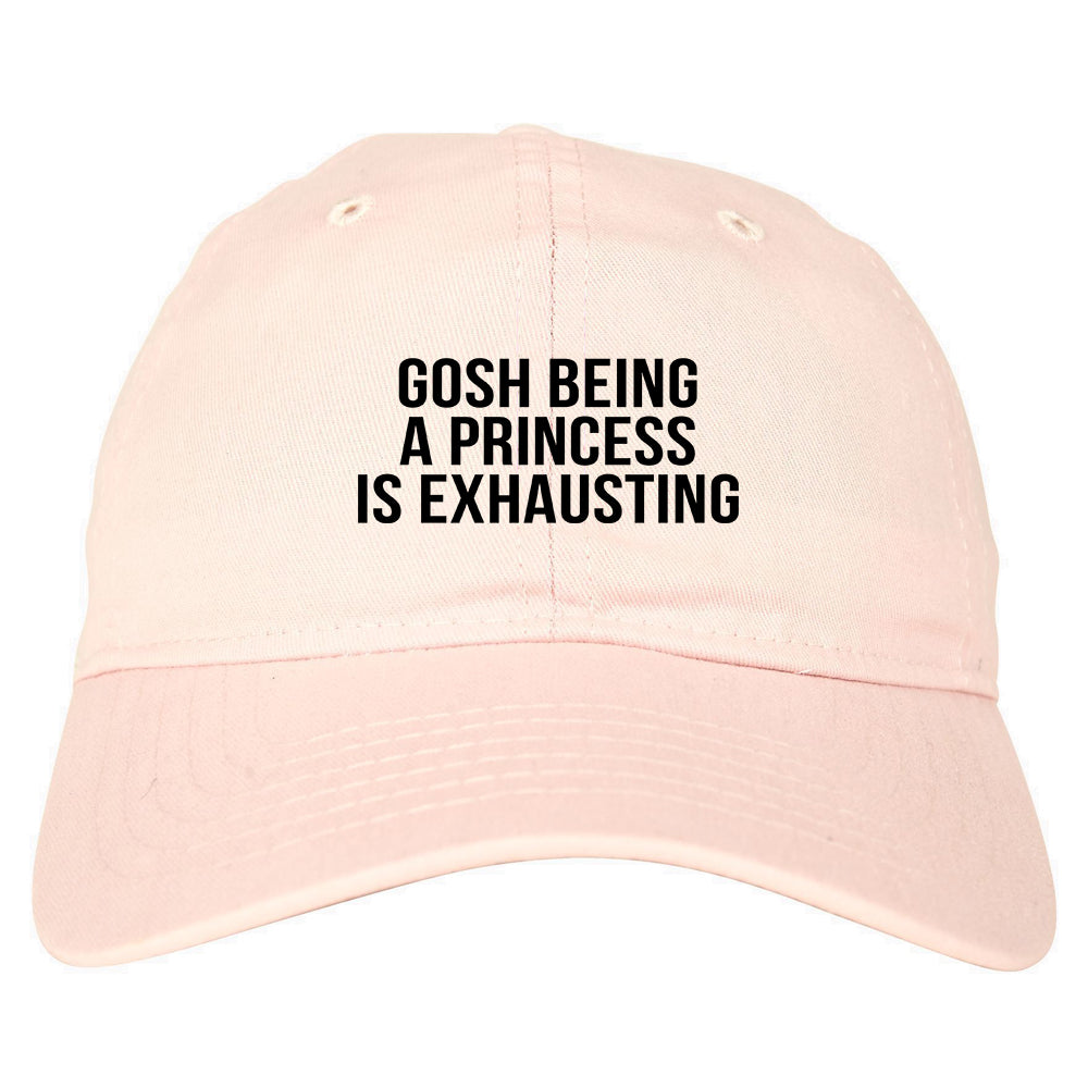 Gosh Being A Princess Is Exhausting pink dad hat