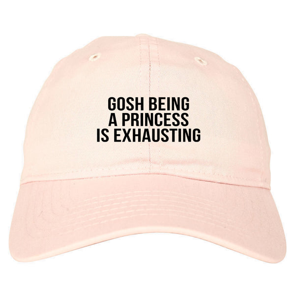Gosh Being A Princess Is Exhausting pink dad hat