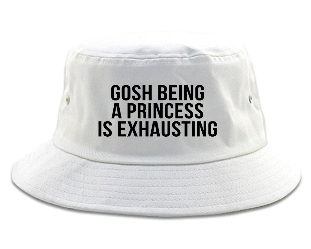 Gosh Being A Princess Is Exhausting white Bucket Hat