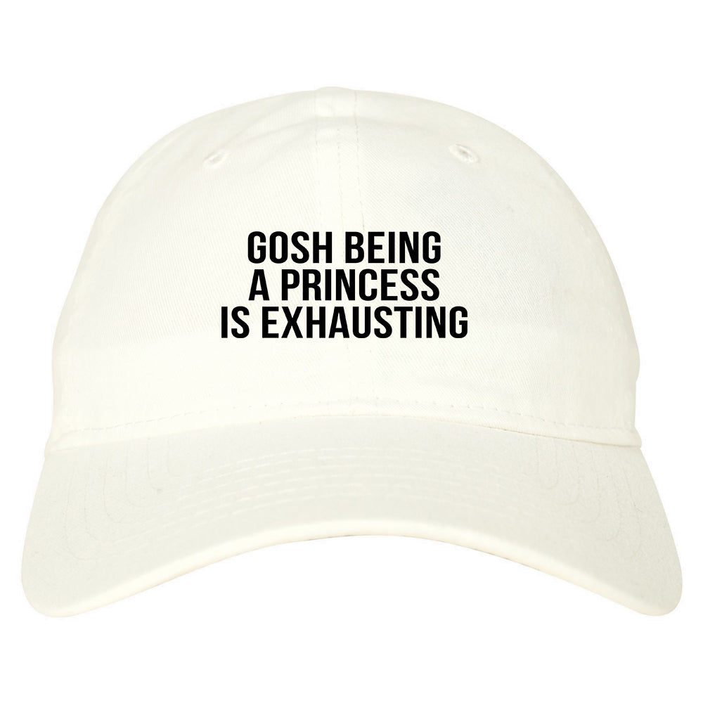 Gosh Being A Princess Is Exhausting white dad hat