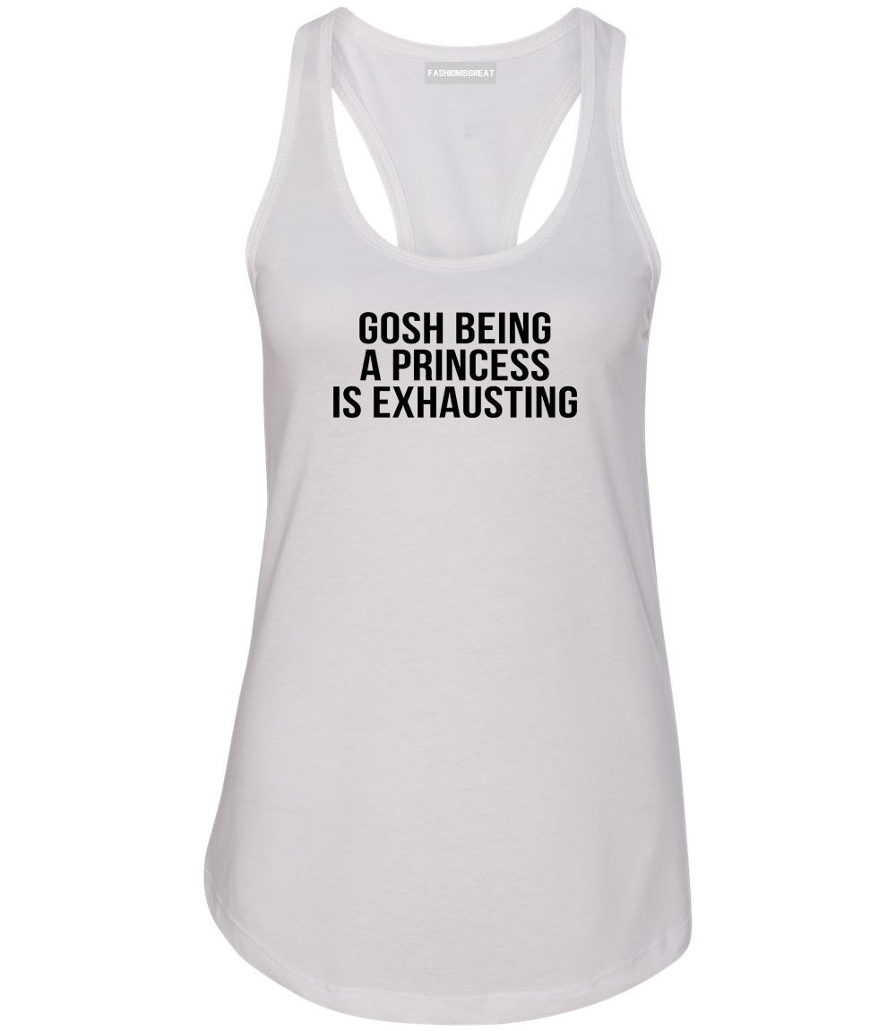 Gosh Being A Princess Is Exhausting White Womens Racerback Tank Top
