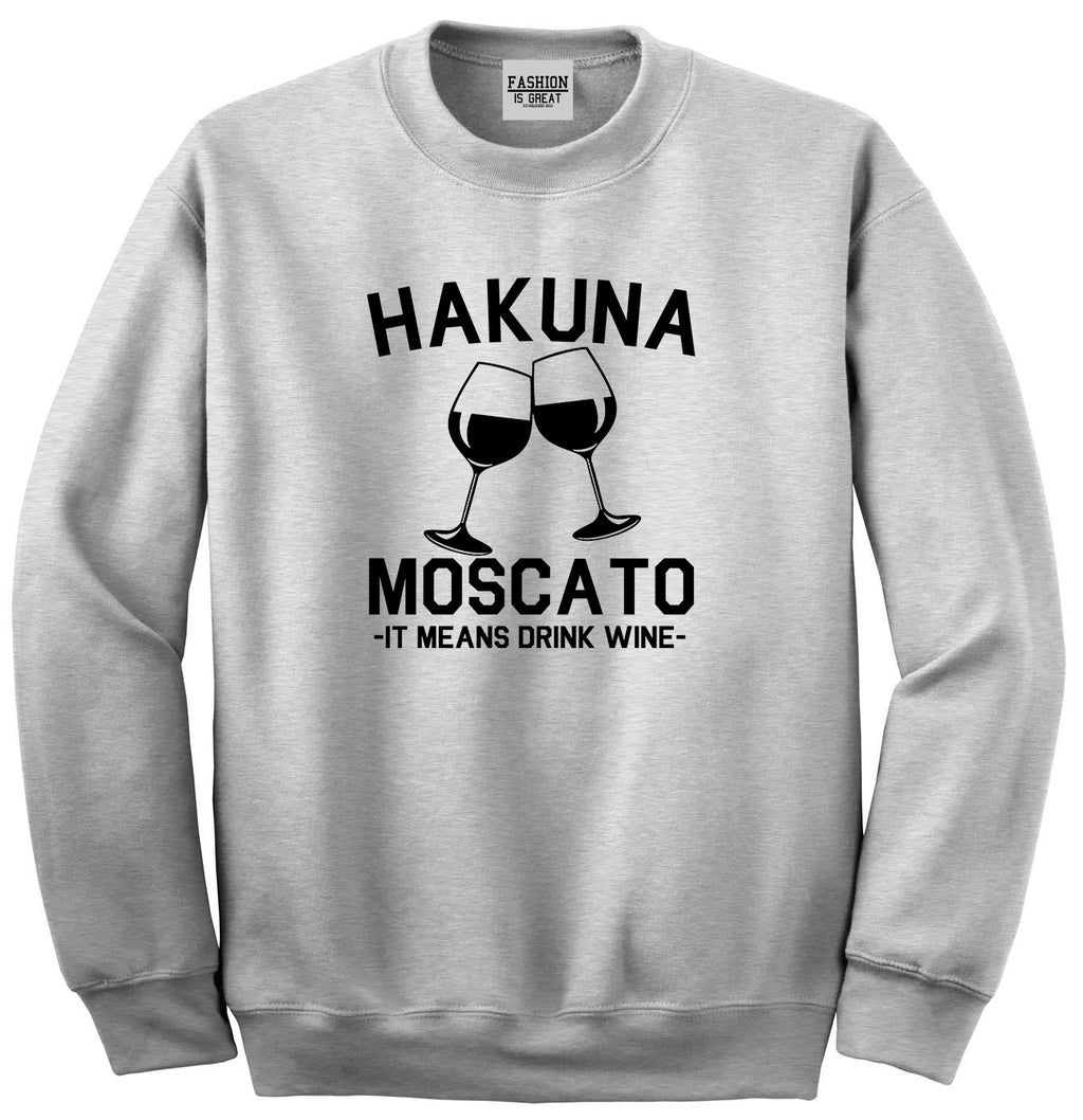 Hakuna Moscato It Means Drink Wine Grey Crewneck Sweatshirt