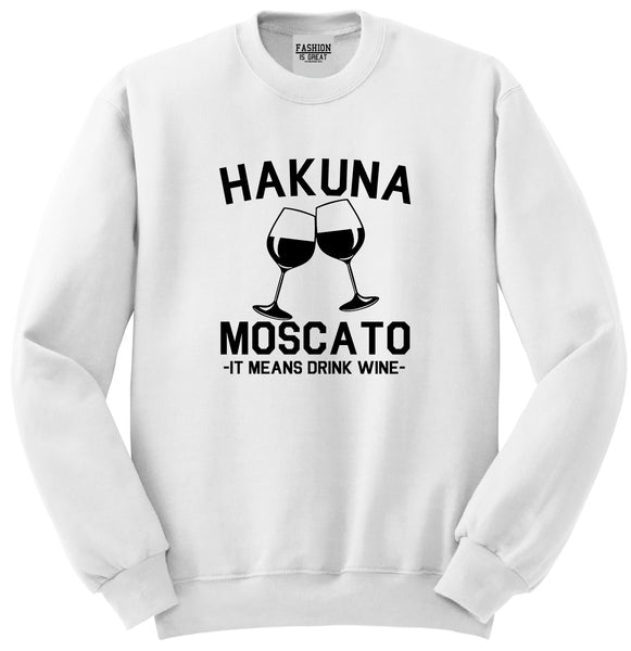Hakuna Moscato It Means Drink Wine White Crewneck Sweatshirt