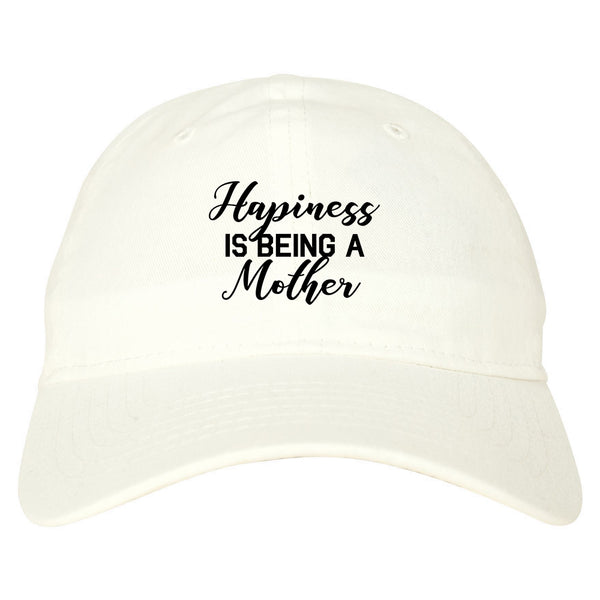 Happiness Is Being A Mother white dad hat
