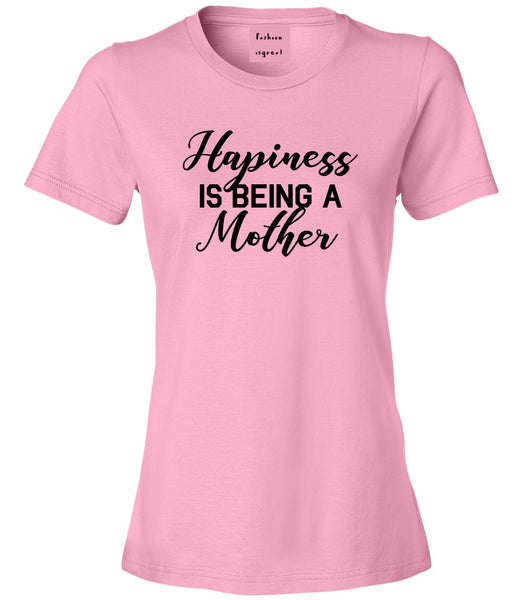 Happiness Is Being A Mother Pink Womens T-Shirt